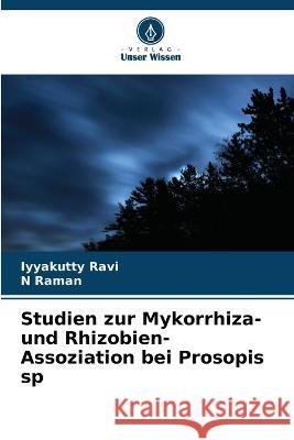 Studien zur Mykorrhiza- und Rhizobien- Assoziation bei Prosopis sp Iyyakutty Ravi N Raman  9786205778173 Verlag Unser Wissen - książka