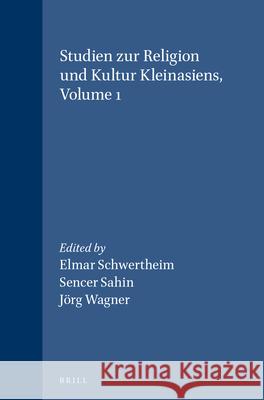 Studien Zur Religion Und Kultur Kleinasiens, Volume 1 Elmar Schwertheim Sencer Sahin Jorg Wagner 9789004056800 Brill - książka