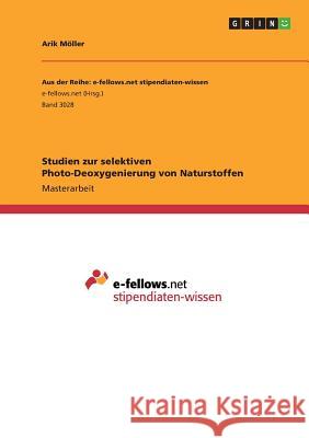 Studien zur selektiven Photo-Deoxygenierung von Naturstoffen Möller, Arik 9783668884113 GRIN Verlag - książka