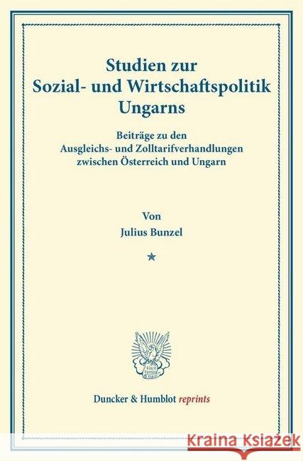 Studien Zur Sozial- Und Wirtschaftspolitik Ungarns: Beitrage Zu Den Ausgleichs- Und Zolltarifverhandlungen Zwischen Osterreich Und Ungarn Bunzel, Julius 9783428162147 Duncker & Humblot - książka