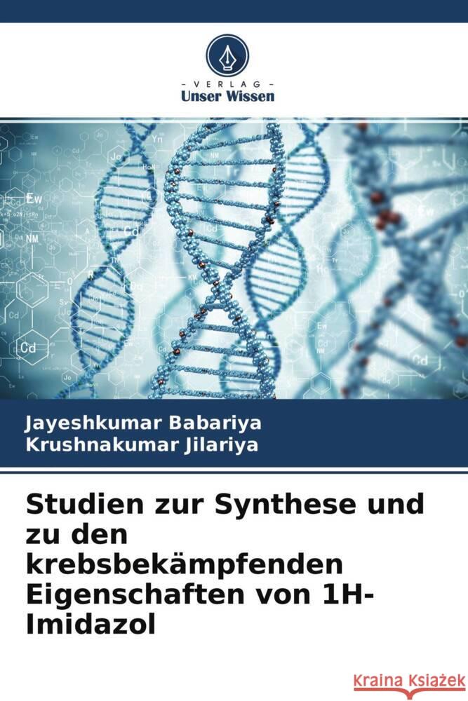 Studien zur Synthese und zu den krebsbekämpfenden Eigenschaften von 1H-Imidazol Babariya, Jayeshkumar, Jilariya, Krushnakumar 9786204703794 Verlag Unser Wissen - książka