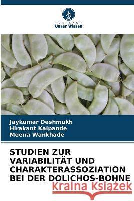 Studien Zur Variabilit?t Und Charakterassoziation Bei Der Dolichos-Bohne Jaykumar Deshmukh Hirakant Kalpande Meena Wankhade 9786205839973 Verlag Unser Wissen - książka