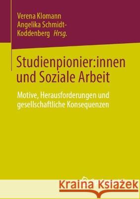 Studienpionier:innen und Soziale Arbeit: Motive, Herausforderungen und gesellschaftliche Konsequenzen Verena Klomann Angelika Schmidt-Koddenberg 9783658406394 Springer vs - książka