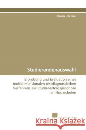 Studierendenauswahl : Erprobung und Evaluation eines multidimensionalen testdiagnostischen Verfahrens zur Studienerfolgsprognose an Hochschulen Uthmann, Claudia 9783838106687 Südwestdeutscher Verlag für Hochschulschrifte - książka