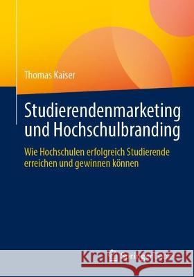 Studierendenmarketing und Hochschulbranding Thomas Kaiser 9783658424220 Springer Fachmedien Wiesbaden - książka