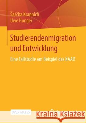 Studierendenmigration Und Entwicklung: Eine Fallstudie Am Beispiel Des Kaad Sascha Krannich Uwe Hunger 9783658320478 Springer vs - książka