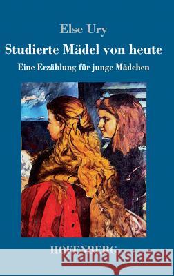 Studierte Mädel von heute: Eine Erzählung für junge Mädchen Ury, Else 9783743729797 Hofenberg - książka