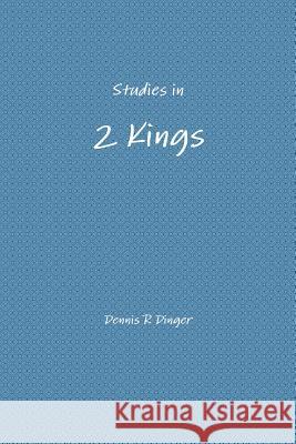Studies in 2 Kings Dennis Dinger 9780359015771 Lulu.com - książka