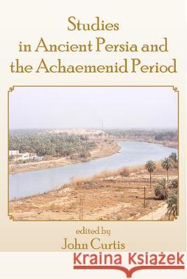 Studies in Ancient Persia and the Achaemenid Period John Curtis 9780227177068 James Clarke Company - książka