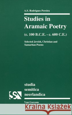 Studies in Aramaic Poetry (C. 100 B.C.E.-C. 600 C.E.): Selected Jewish, Christian and Samaritan Poems A. S. Rodrigue Alphons S. Rodrigue 9789023232605 Brill Academic Publishers - książka