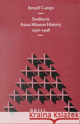 Studies in Asian Mission History, 1956-1998: Arnulf Camps 9789004115729 Brill Academic Publishers - książka
