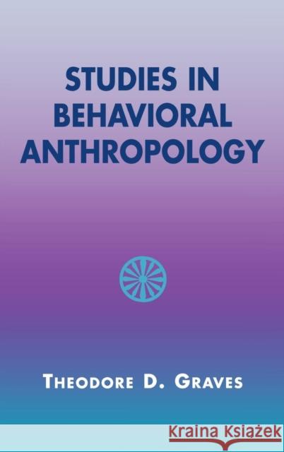 Studies in Behavioral Anthropology Theodore D. Graves 9780759105744 Altamira Press - książka