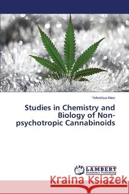 Studies in Chemistry and Biology of Non-psychotropic Cannabinoids Maor Yehoshua 9783659765964 LAP Lambert Academic Publishing - książka