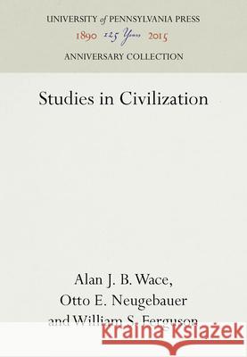 Studies in Civilization Alan J. B. Wace Otto E. Neugebauer William S. Ferguson 9781512820713 University of Pennsylvania Press - książka