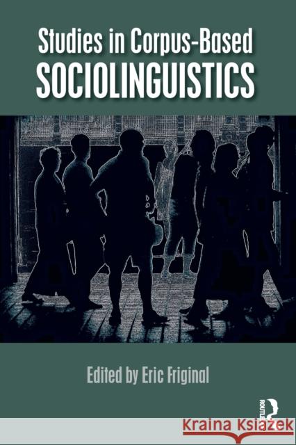 Studies in Corpus-Based Sociolinguistics Eric Friginal 9781138694644 Routledge - książka