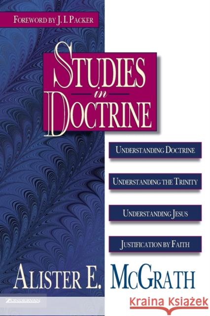 Studies in Doctrine: Understanding Doctrine, Understanding the Trinity, Understanding Jesus, Justification by Faith Alister E. McGrath J. I. Packer 9780310213260 Zondervan Publishing Company - książka