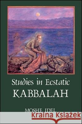 Studies in Ecstatic Kabbalah Idel, Moshe 9780887066054 State University of New York Press - książka