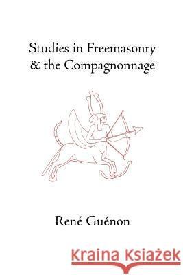 Studies in Freemasonry and the Compagnonnage Rene Guenon 9780900588884 Sophia Perennis et Universalis - książka