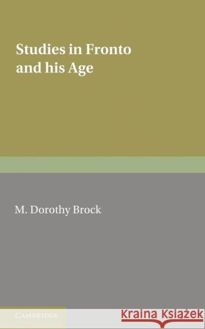 Studies in Fronto and his Age M. Dorothy Brock 9781107687868 Cambridge University Press - książka