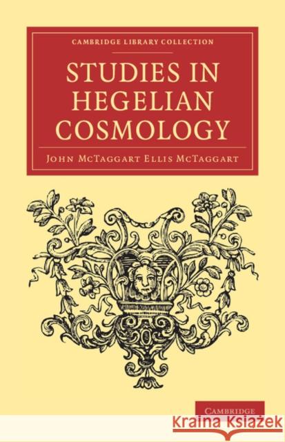 Studies in Hegelian Cosmology John McTaggart Ellis McTaggart 9781108037945 Cambridge University Press - książka