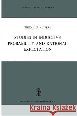 Studies in Inductive Probability and Rational Expectation Theo A.F. Kuipers 9789400998322 Springer - książka