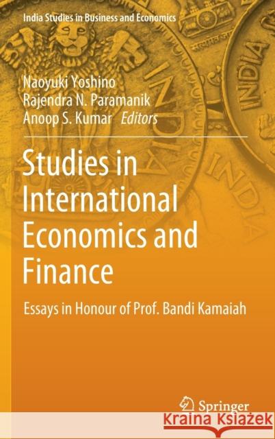 Studies in International Economics and Finance: Essays in Honour of Prof. Bandi Kamaiah Naoyuki Yoshino Rajendra N. Paramanik Anoop S. Kumar 9789811670619 Springer - książka