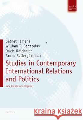 Studies in International Relations and Politics: New Europe and Beyond William T. Bagatelas, Dr. Getnet Tamene, David Reichardt, Prof. Bruno Sergi 9783940755650 Verlag Barbara Budrich - książka