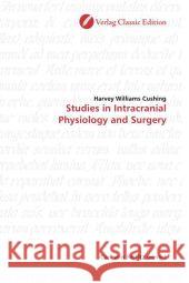 Studies in Intracranial Physiology and Surgery Cushing, Harvey Williams 9783869320601 Verlag Classic Edition - książka