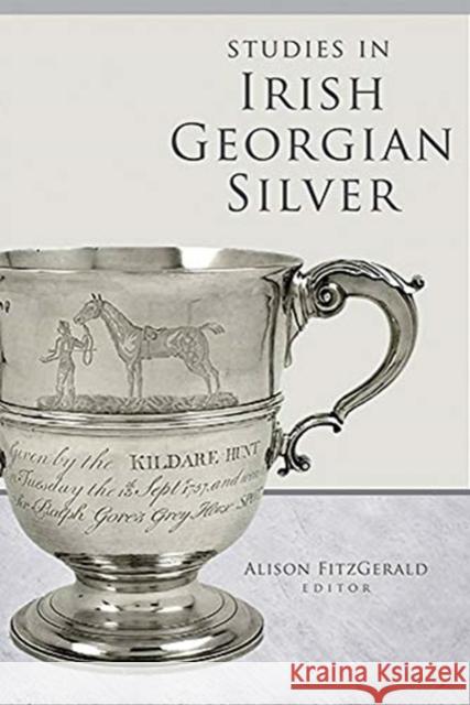 Studies in Irish Georgian Silver Alison Fitzgerald 9781846827990 Four Courts Press Ltd - książka