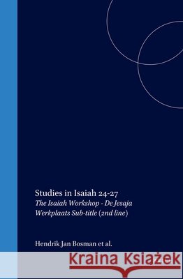 Studies in Isaiah 24-27: The Isaiah Workshop - de Jesaja Werkplaats Hendrik Jan Bosman Harm Va 9789004112698 Brill Academic Publishers - książka