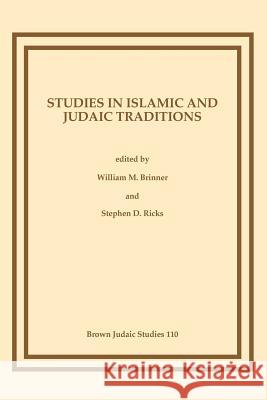 Studies in Islamic and Judaic Traditions William M. Brinner Stephen D. Ricks 9781555400484 Brown Judaic Studies - książka