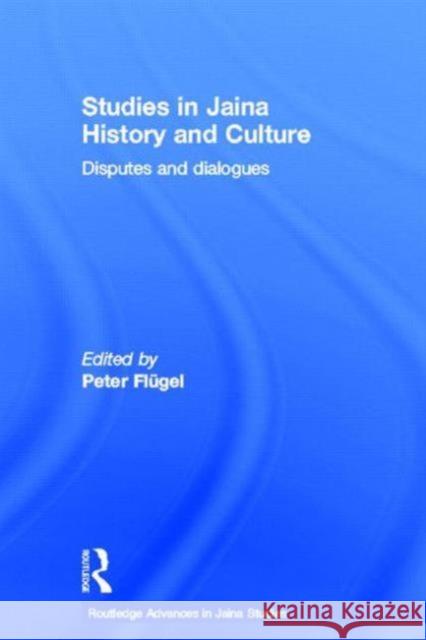Studies in Jaina History and Culture : Disputes and Dialogues Peter Flugel 9780415502146 Routledge - książka