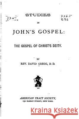 Studies in John's gospel, the gospel of Christ's deity Gregg, Rev David 9781517071905 Createspace - książka