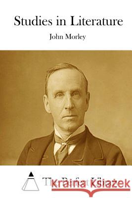 Studies in Literature John Morley The Perfect Library 9781512228915 Createspace - książka