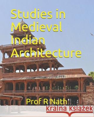 Studies in Medieval Indian Architecture Prof Nath   9798649225953 Independently Published - książka
