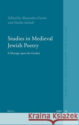 Studies in Medieval Jewish Poetry: A Message Upon the Garden Alesandro Guetta Masha Itzhaki 9789004169319 Brill - książka