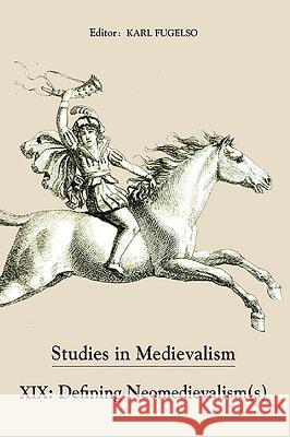 Studies in Medievalism XIX: Defining Neomedievalism(s) Karl Fugelso 9781843842286 Boydell & Brewer - książka