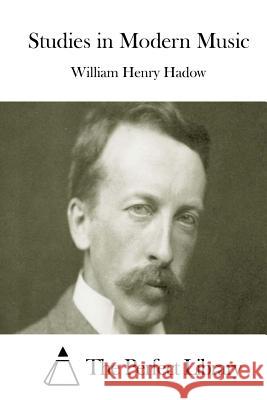 Studies in Modern Music William Henry Hadow The Perfect Library 9781511761888 Createspace - książka