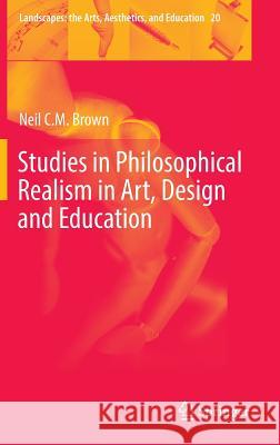 Studies in Philosophical Realism in Art, Design and Education Neil C. M. Brown 9783319429045 Springer - książka