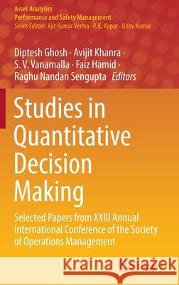 Studies in Quantitative Decision Making: Selected Papers from XXIII Annual International Conference of the Society of Operations Management Diptesh Ghosh Avijit Khanra S. V. Vanamalla 9789811658198 Springer - książka