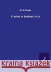 Studies in Radioactivity W H Bragg 9789925000715 Tp Verone Publishing