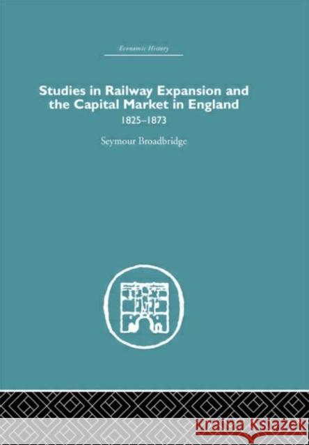 Studies in Railway Expansion and the Capital Market in England : 1825-1873 Seymour Broadbridge 9780415382168 Routledge - książka