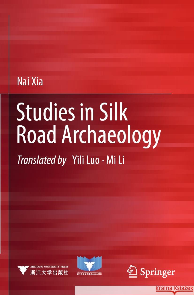 Studies in Silk Road Archaeology  Nai Xia 9789819974771 Springer Nature Singapore - książka