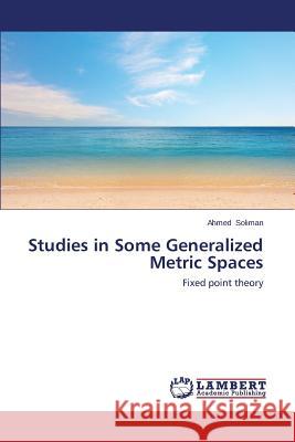 Studies in Some Generalized Metric Spaces Soliman Ahmed 9783848404209 LAP Lambert Academic Publishing - książka