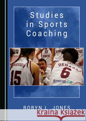 Studies in Sports Coaching Robyn L. Jones 9781527535282 Cambridge Scholars Publishing - książka