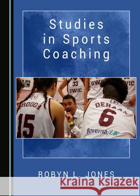 Studies in Sports Coaching Robyn L. Jones 9781527549067 Cambridge Scholars Publishing - książka