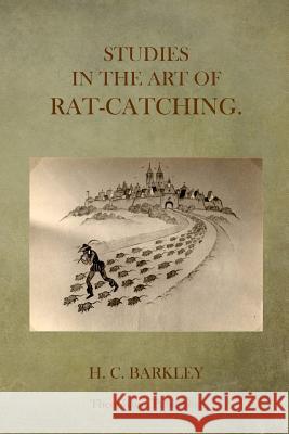 Studies in the Art of Rat-Catching H. C. Barkley 9781499106169 Createspace - książka