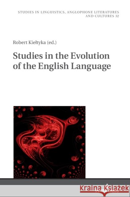 Studies in the Evolution of the English Language Robert Kieltyka 9783631850794 Peter Lang Gmbh, Internationaler Verlag Der W - książka