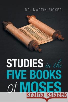 Studies in the Five Books of Moses Dr Martin Sicker 9781664137547 Xlibris Us - książka