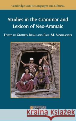 Studies in the Grammar and Lexicon of Neo-Aramaic Geoffrey Khan Paul M. Noorlander 9781783749485 Open Book Publishers - książka